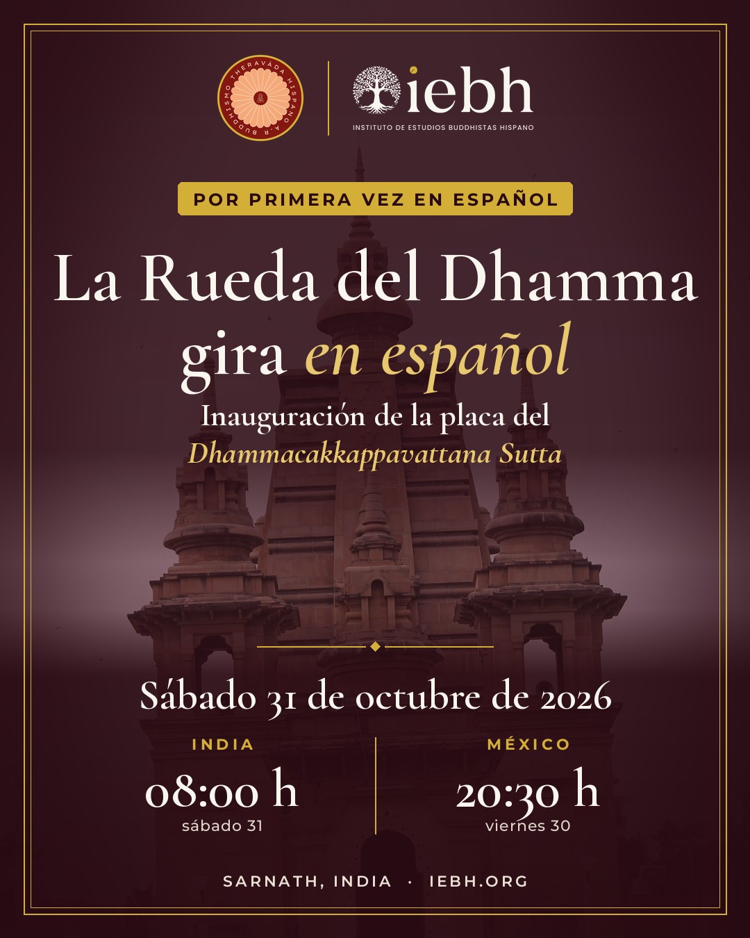 Fachada del Mūlagandhakuṭī Vihāra de Sarnath en tonos granate, con el título «La Rueda del Dhamma gira en español», la inauguración de la placa del Dhammacakkappavattana Sutta y la fecha: sábado 31 de octubre de 2026, 08:00 h en India y 20:30 h del viernes 30 en México.